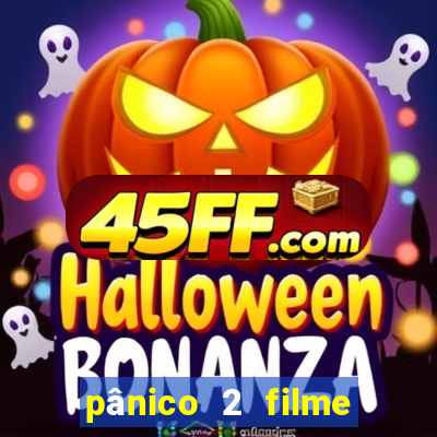 pânico 2 filme completo dublado mega filmes